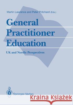 General Practitioner Education: UK and Nordic Perspectives Lawrence, Martin 9783540197416
