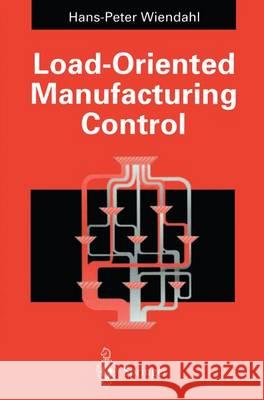 Load-Oriented Manufacturing Control Hans-Peter Wiendahl 9783540197645 Springer