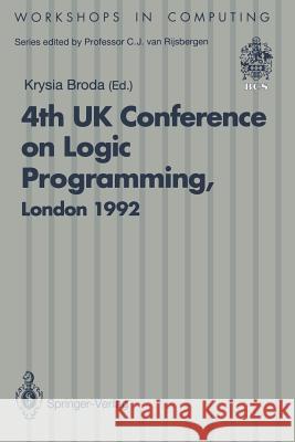 Alpuk92: Proceedings of the 4th UK Conference on Logic Programming, London, 30 March - 1 April 1992 Broda, Krysia 9783540197836 Springer