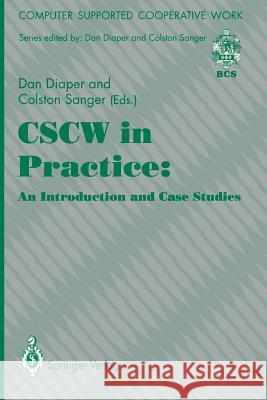 CSCW in Practice: an Introduction and Case Studies Dan Diaper, Colston Sanger 9783540197843 Springer-Verlag Berlin and Heidelberg GmbH & 