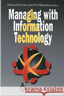 Managing with Information Technology Richard Ennals Philip Molyneux 9783540197959 Springer