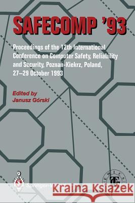 Safecomp '93: The 12th International Conference on Computer Safety, Reliability and Security Gorski, Janusz 9783540198383 Springer