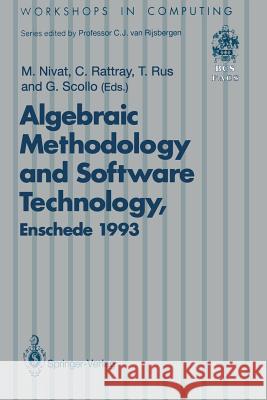 Algebraic Methodology and Software Technology (Amast'93): Proceedings of the Third International Conference on Algebraic Methodology and Software Tech Nivat, Maurice 9783540198529
