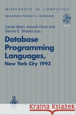 Database Programming Languages (Dbpl-4): Proceedings of the Fourth International Workshop on Database Programming Languages -- Object Models and Langu Catriel Beeri Atsushi Ohori Dennis E. Shasha 9783540198536