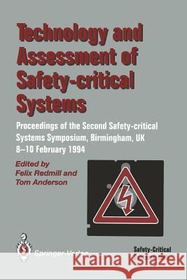 Technology and Assessment of Safety-Critical Systems: Proceedings of the Second Safety-Critical Systems Symposium, Birmingham, Uk, 8-10 February 1994 Redmill, Felix 9783540198598 Springer