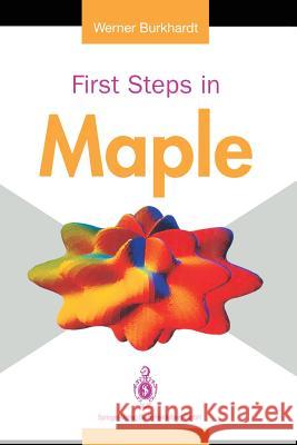 First Steps in Maple Werner Burkhardt M. J. Stewart 9783540198741 Springer