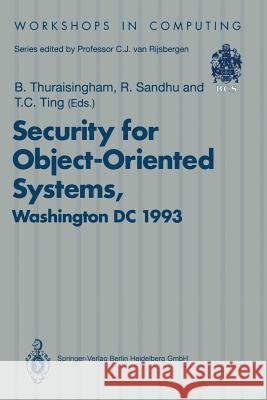 Security for Object-Oriented Systems: Proceedings of the Oopsla-93 Conference Workshop on Security for Object-Oriented Systems, Washington DC, Usa, 26 Thuraisingham, Bhavani 9783540198772