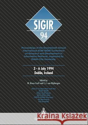 Sigir '94: Proceedings of the Seventeenth Annual International Acm-Sigir Conference on Research and Development in Information Re Croft, W. Bruce 9783540198895 Springer