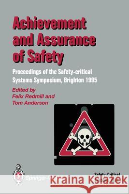 Achievement and Assurance of Safety: Proceedings of the Third Safety-Critical Systems Symposium Redmill, Felix 9783540199229 Springer