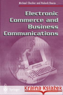 Electronic Commerce and Business Communications Michael Chesher 9783540199304 0