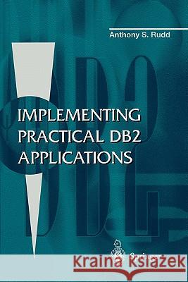 Implementing Practical DB2 Applications Anthony S. Rudd 9783540199533 Springer