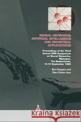 Neural Networks: Artificial Intelligence and Industrial Applications: Proceedings of the Third Annual Snn Symposium on Neural Networks, Nijmegen, the Kappen, Bert 9783540199922