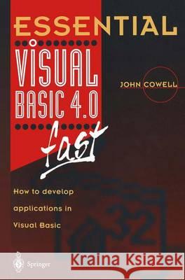 Essential Visual Basic 4.0 Fast: How to Develop Applications in Visual Basic Cowell, John R. 9783540199984 Springer