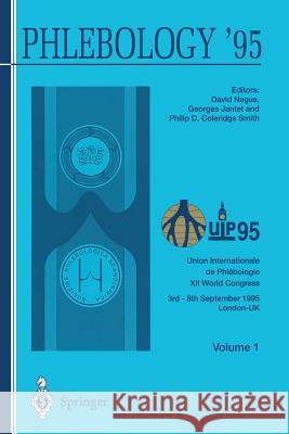 Phlebology '95: Proceedings of the XII Congress Union Internationale de Phlébologie, London 3-8 September 1995 Volume 1 Negus, David 9783540199991 Springer