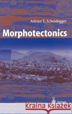 Morphotectonics Adrian E. Scheidegger 9783540200178 Springer