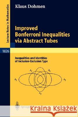 Improved Bonferroni Inequalities Via Abstract Tubes: Inequalities and Identities of Inclusion-Exclusion Type Dohmen, Klaus 9783540200253