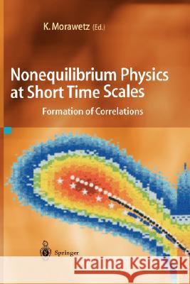 Nonequilibrium Physics at Short Time Scales: Formation of Correlations Morawetz, Klaus 9783540200314