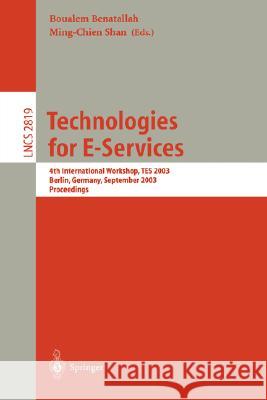 Technologies for E-Services: 4th International Workshop, TES 2003, Berlin, Germany, September 8, 2003, Proceedings Boualem Benatallah, Min-Chien Shan 9783540200529