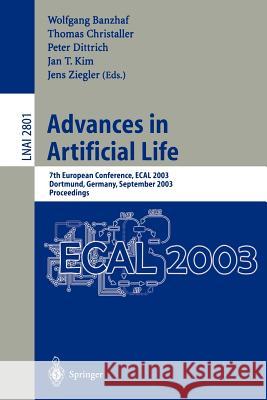 Advances in Artificial Life: 7th European Conference, ECAL 2003, Dortmund, Germany, September 14-17, 2003, Proceedings Wolfgang Banzhaf, Thomas Christaller, Peter Dittrich, Jan, T. Kim, Jens Ziegler 9783540200574