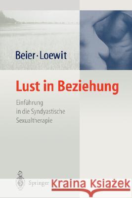 Lust in Beziehung: Einführung in Die Syndyastische Sexualtherapie ALS Fächerübergreifendes Therapiekonzept Der Sexualmedizin Beier, Klaus M. 9783540200710