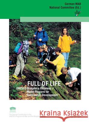 Full of Life: UNESCO Biosphere Reserves - Model Regions for Sustainable Development German MAB National Committee 9783540200772 Springer-Verlag Berlin and Heidelberg GmbH & 