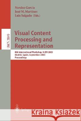 Visual Content Processing and Representation: 8th International Workshop, VLBV 2003, Madrid, Spain, September 18-19, 2003, Proceedings Narciso Garcia, José M. Martinez, Luis Salgado 9783540200819