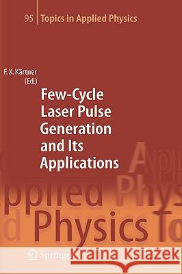 Few-Cycle Laser Pulse Generation and Its Applications F. X. Kartner Franz X. Ksrtner Franz X. Kdrtner 9783540201151 Springer