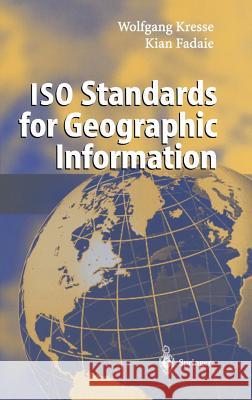 ISO Standards for Geographic Information Kian Fadaie Wolfgang Kresse Wolfgang Kresse 9783540201304 Springer