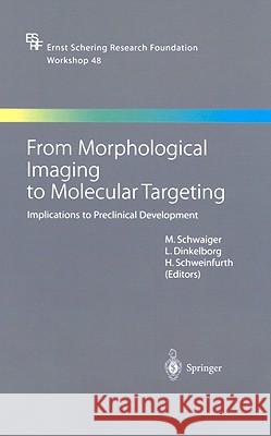 From Morphological Imaging to Molecular Targeting: Implications to Preclinical Development Schwaiger, Markus 9783540201373 Springer