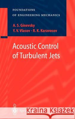 Acoustic Control of Turbulent Jets A. S. Ginevsky Y. V. Vlasov R. K. Karavosov 9783540201434 Springer