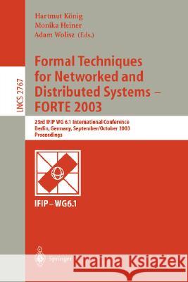 Formal Techniques for Networked and Distributed Systems - Forte 2003: 23rd Ifip Wg 6.1 International Conference, Berlin, Germany, September 29 -- Octo König, Hartmut 9783540201755 Springer