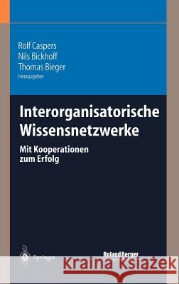 Interorganisatorische Wissensnetzwerke: Mit Kooperationen Zum Erfolg Caspers, Rolf 9783540201823 Springer