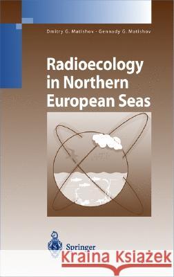 Radioecology in Northern European Seas Dmitry G. Matishov Gennady G. Matishov 9783540201977 Springer