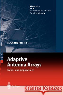 Adaptive Antenna Arrays: Trends and Applications Chandran, Sathish 9783540201991 Springer