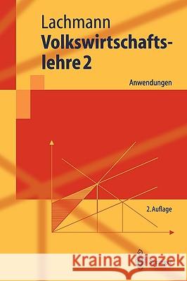 Volkswirtschaftslehre 2: Anwendungen Werner Lachmann, A.K. Mitschke, S. Vogel 9783540202196