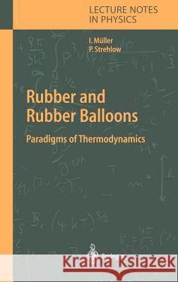 Rubber and Rubber Balloons: Paradigms of Thermodynamics Ingo Müller, Peter Strehlow 9783540202448 Springer-Verlag Berlin and Heidelberg GmbH & 