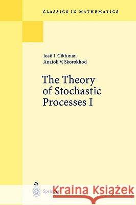 The Theory of Stochastic Processes I Iosif I. Gikhman, Anatoli V. Skorokhod, S. Kotz 9783540202844