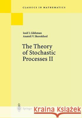 The Theory of Stochastic Processes II Iosif I. Gikhman Anatoli V. Skorokhod S. Kotz 9783540202851