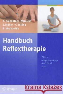 Handbuch Reflextherapie: Shiatsu Akupunkt-Massage nach Penzel Tuina Kalbantner-Wernicke, Karin 9783540202899 Springer, Berlin