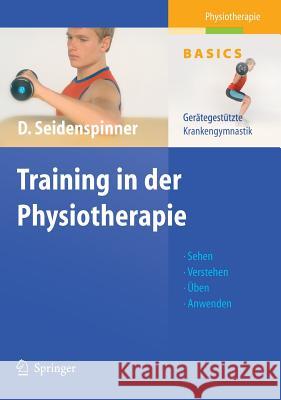 Training in der Physiotherapie: Gerätegestützte Krankengymnastik Dietmar Seidenspinner 9783540202905 Springer-Verlag Berlin and Heidelberg GmbH & 