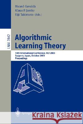 Algorithmic Learning Theory: 14th International Conference, ALT 2003, Sapporo, Japan, October 17-19, 2003, Proceedings Ricard Gavaldà, Klaus P. Jantke, Eiji Takimoto 9783540202912