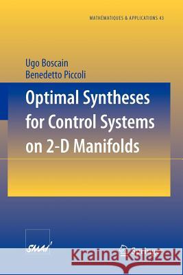 Optimal Syntheses for Control Systems on 2-D Manifolds Ugo Boscain, Benedetto Piccoli 9783540203063 Springer-Verlag Berlin and Heidelberg GmbH & 