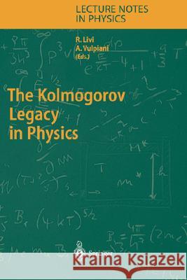 The Kolmogorov Legacy in Physics Angelo Vulpiani, Roberto Livi 9783540203070 Springer-Verlag Berlin and Heidelberg GmbH & 