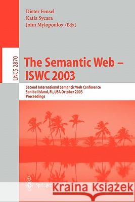 The Semantic Web - Iswc 2003: Second International Semantic Web Conference, Sanibel Island, Fl, Usa, October 20-23, 2003, Proceedings Sycara, Katia 9783540203629 Springer