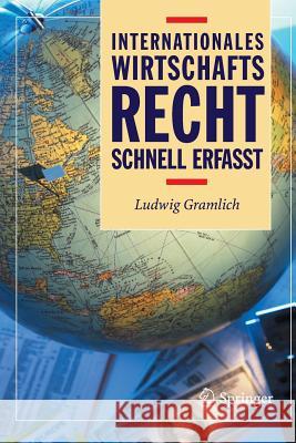 Internationales Wirtschaftsrecht - Schnell Erfasst Gramlich, Ludwig 9783540204039