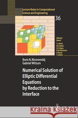 Numerical Solution of Elliptic Differential Equations by Reduction to the Interface Boris N. Khoromskij Gabriel Wittum 9783540204060 Springer