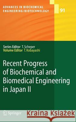 Recent Progress of Biochemical and Biomedical Engineering in Japan II T. Hanai, H. Honda, S. Iijima, A. Ito, M. Kamihira, M. Kino-oka, T. Kobayashi, K. Nishijima, K. Shimizu, Takeshi Kobayas 9783540204190