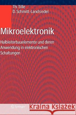Mikroelektronik: Halbleiterbauelemente Und Deren Anwendung in Elektronischen Schaltungen Tille, Thomas 9783540204220 Springer