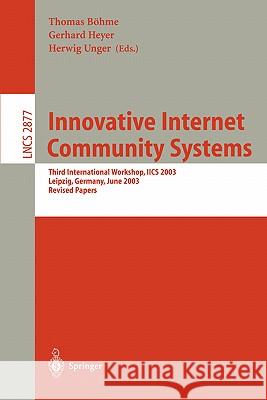 Innovative Internet Community Systems: Third International Workshop, Iics 2003, Leipzig, Germany, June 19-21, 2003, Revised Papers Böhme, Thomas 9783540204367 Springer