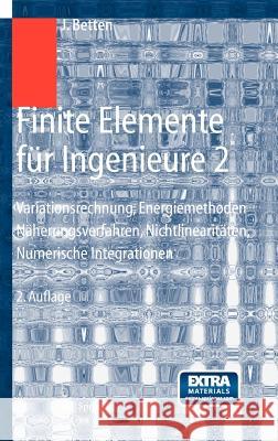 Finite Elemente Für Ingenieure 2: Variationsrechnung, Energiemethoden, Näherungsverfahren, Nichtlinearitäten, Numerische Integrationen Betten, Josef 9783540204473 Springer, Berlin